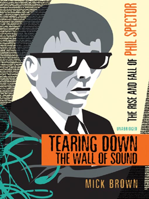 Title details for Tearing Down the Wall of Sound by Mick Brown - Wait list